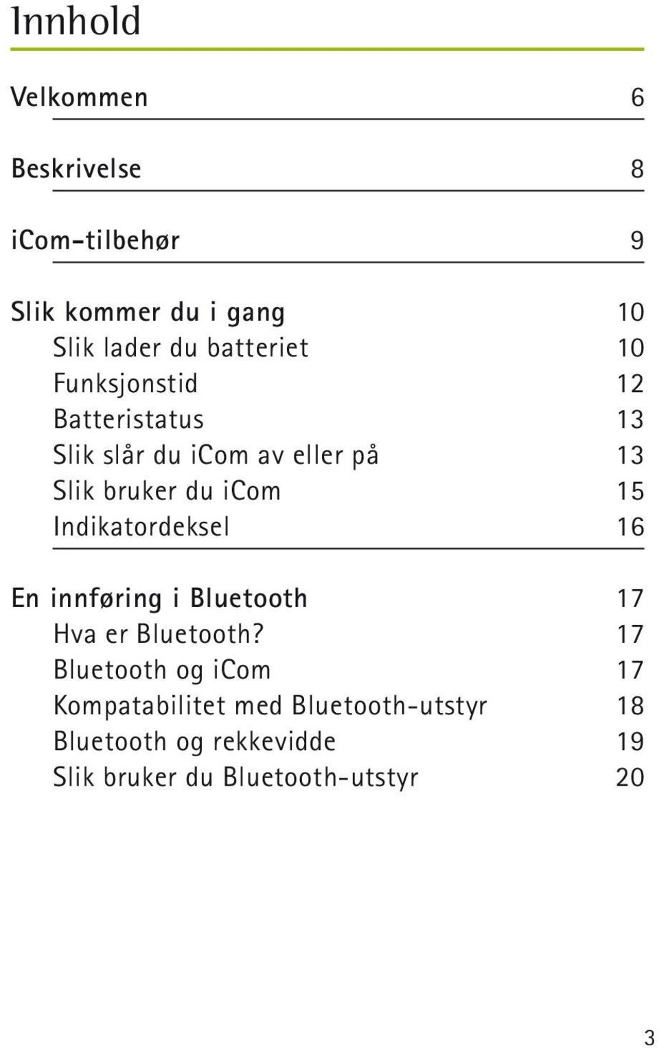 icom 15 Indikatordeksel 16 En innføring i Bluetooth 17 Hva er Bluetooth?