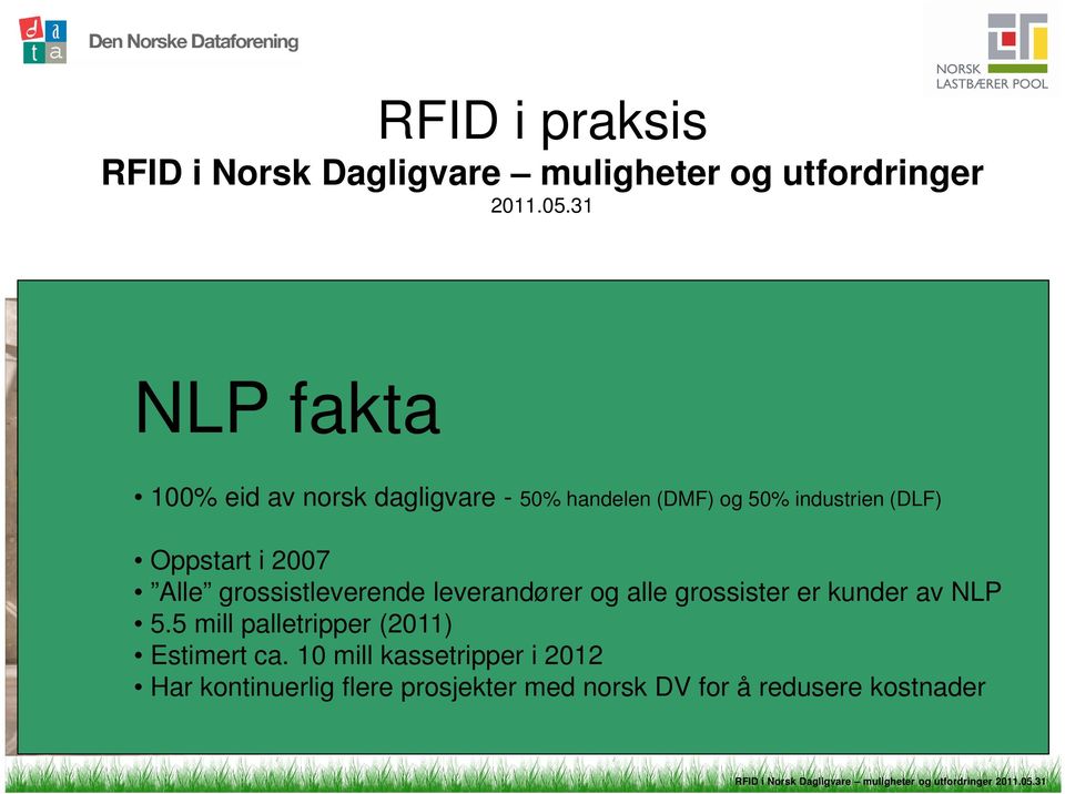 bransjen 100% eid av norsk dagligvare - 50% handelen (DMF) og 50% industrien (DLF) Merkantile og tekniske utfordringer Oppstart i 2007 Spørsmål