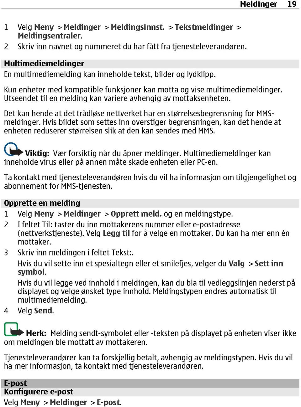 Utseendet til en melding kan variere avhengig av mottaksenheten. Det kan hende at det trådløse nettverket har en størrelsesbegrensning for MMSmeldinger.