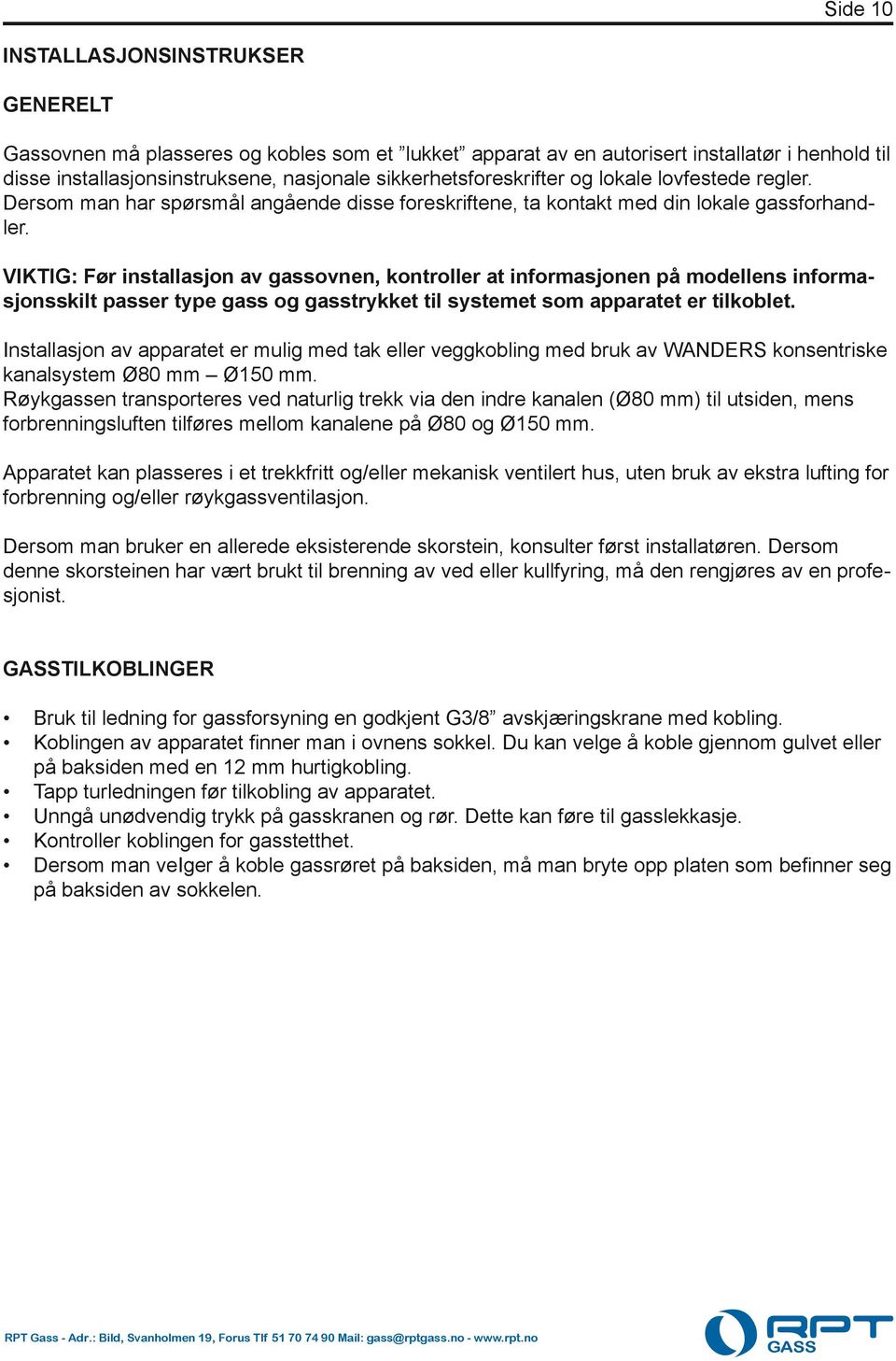 VIKTIG: Før installasjon av gassovnen, kontroller at informasjonen på modellens informasjonsskilt passer type gass og gasstrykket til systemet som apparatet er tilkoblet.