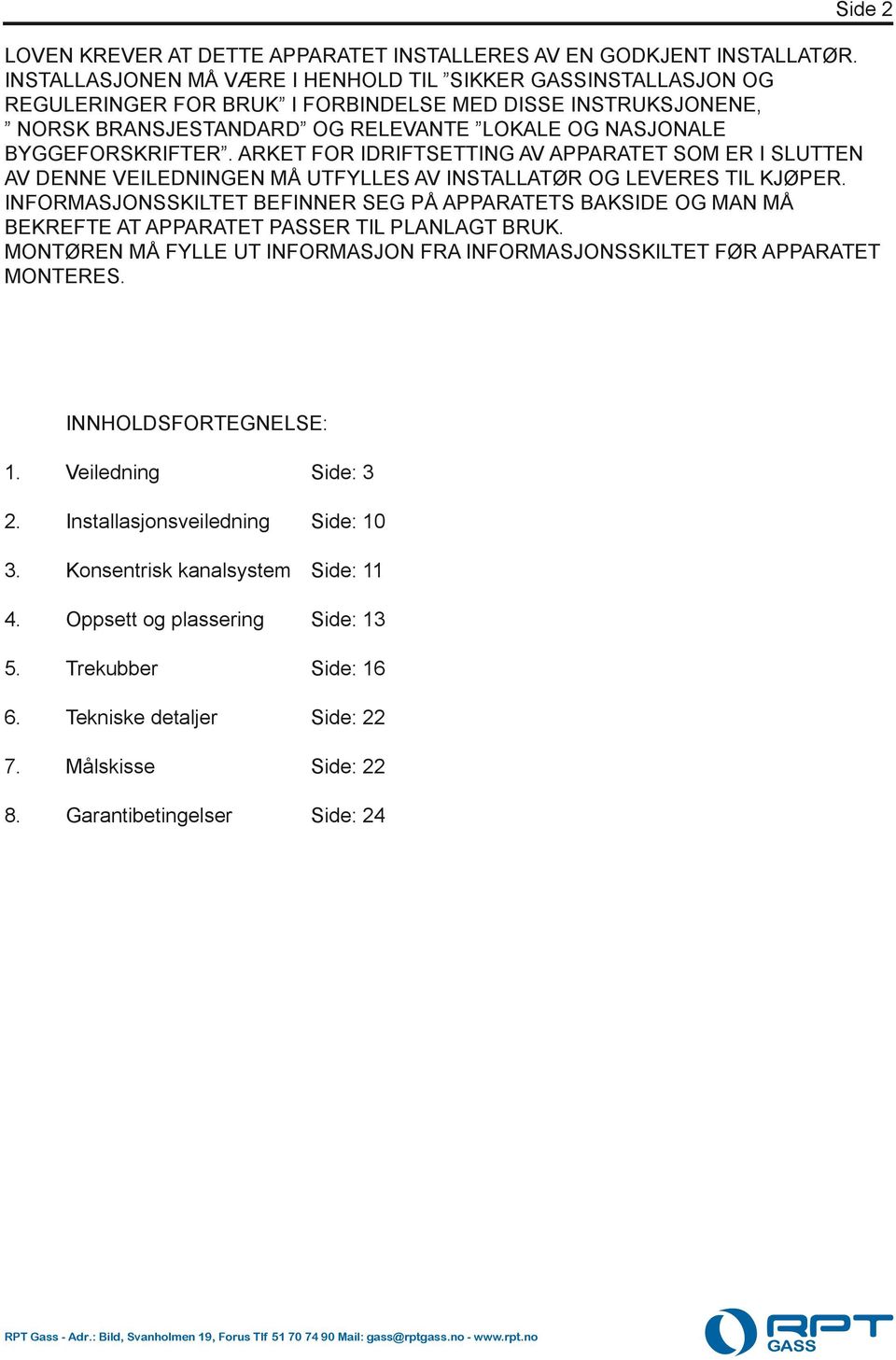 ARKET FOR IDRIFTSETTING AV APPARATET SOM ER I SLUTTEN AV DENNE VEILEDNINGEN MÅ UTFYLLES AV INSTALLATØR OG LEVERES TIL KJØPER.