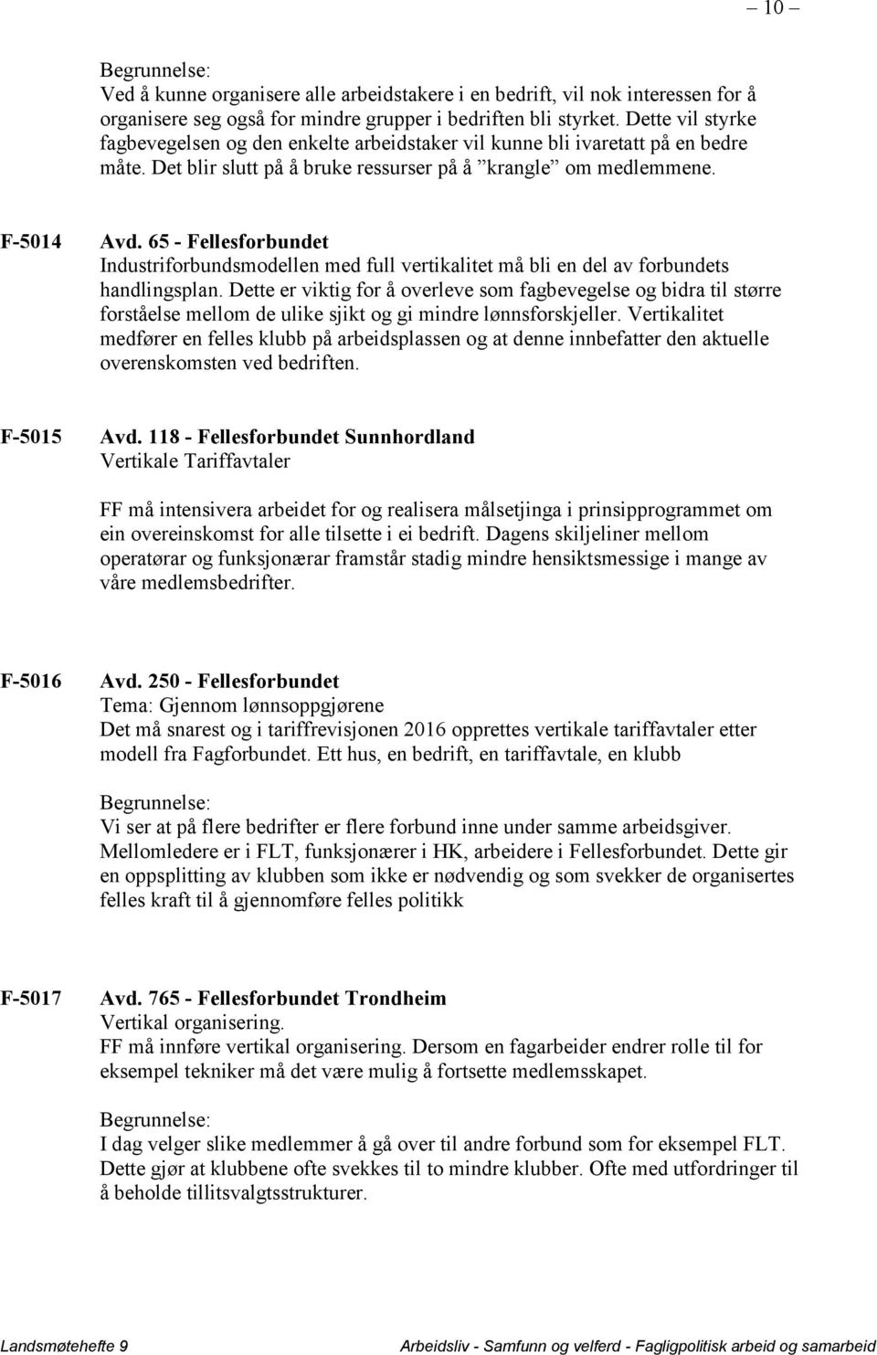 65 - Fellesforbundet Industriforbundsmodellen med full vertikalitet må bli en del av forbundets handlingsplan.