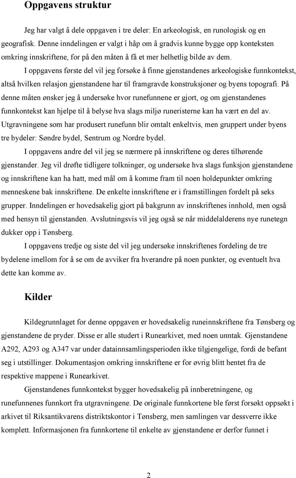 I oppgavens første del vil jeg forsøke å finne gjenstandenes arkeologiske funnkontekst, altså hvilken relasjon gjenstandene har til framgravde konstruksjoner og byens topografi.