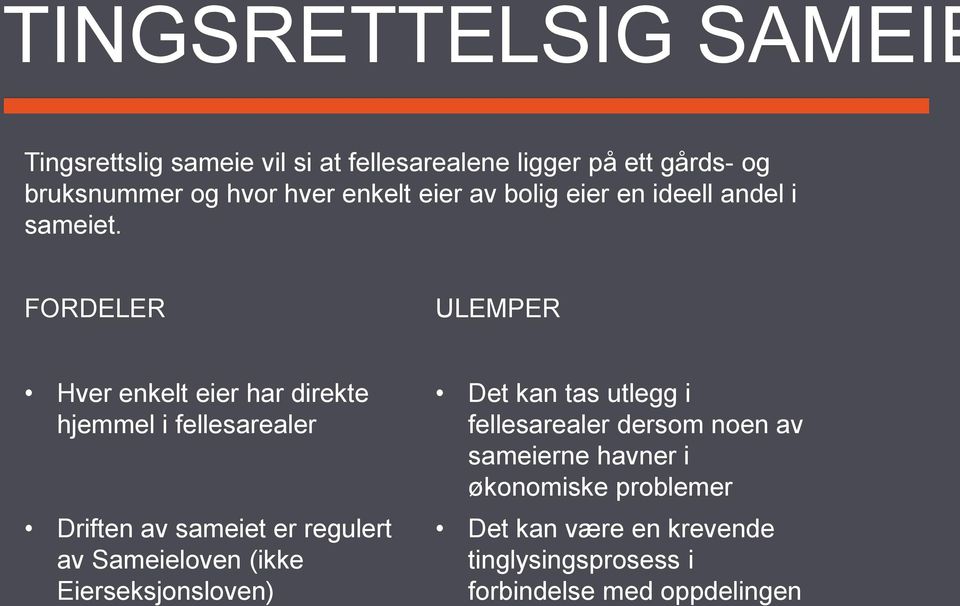 FORDELER ULEMPER Hver enkelt eier har direkte hjemmel i fellesarealer Driften av sameiet er regulert av Sameieloven