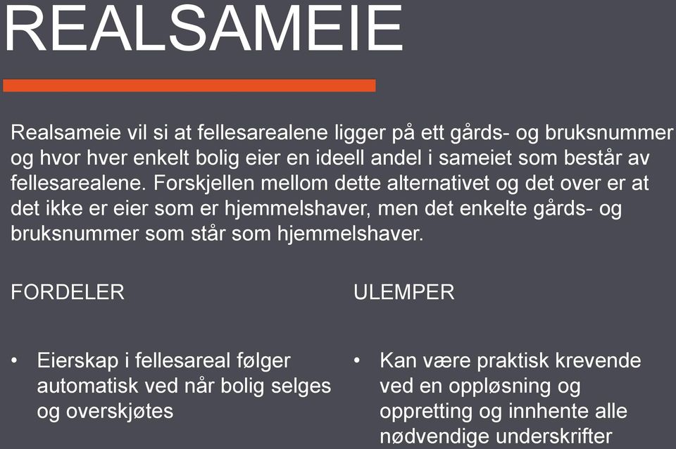 Forskjellen mellom dette alternativet og det over er at det ikke er eier som er hjemmelshaver, men det enkelte gårds- og