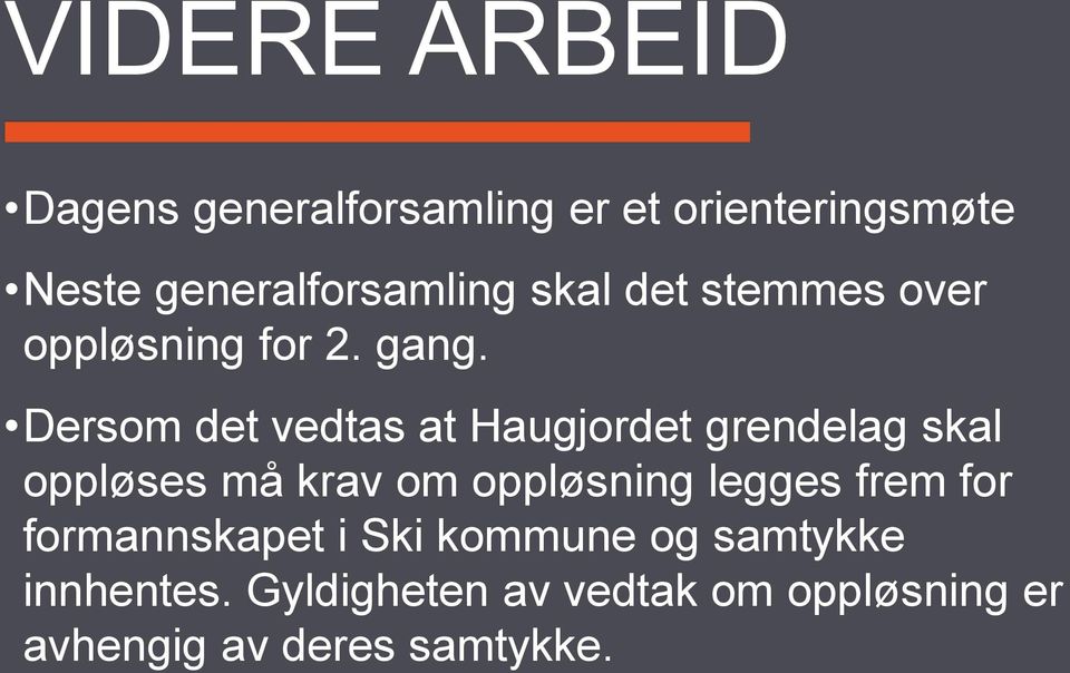 Dersom det vedtas at Haugjordet grendelag skal oppløses må krav om oppløsning legges