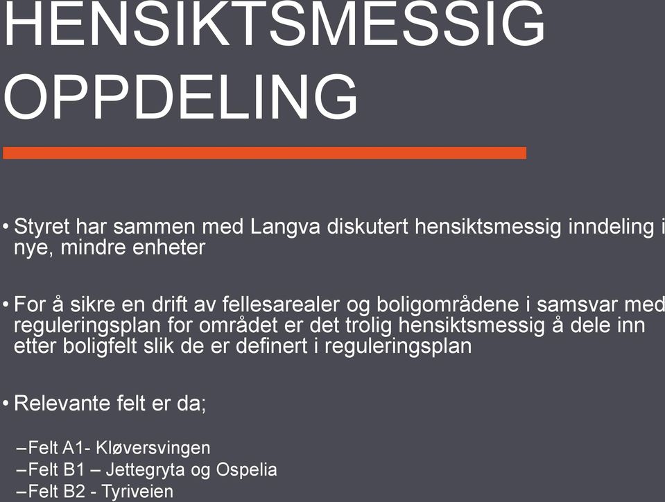 reguleringsplan for området er det trolig hensiktsmessig å dele inn etter boligfelt slik de er