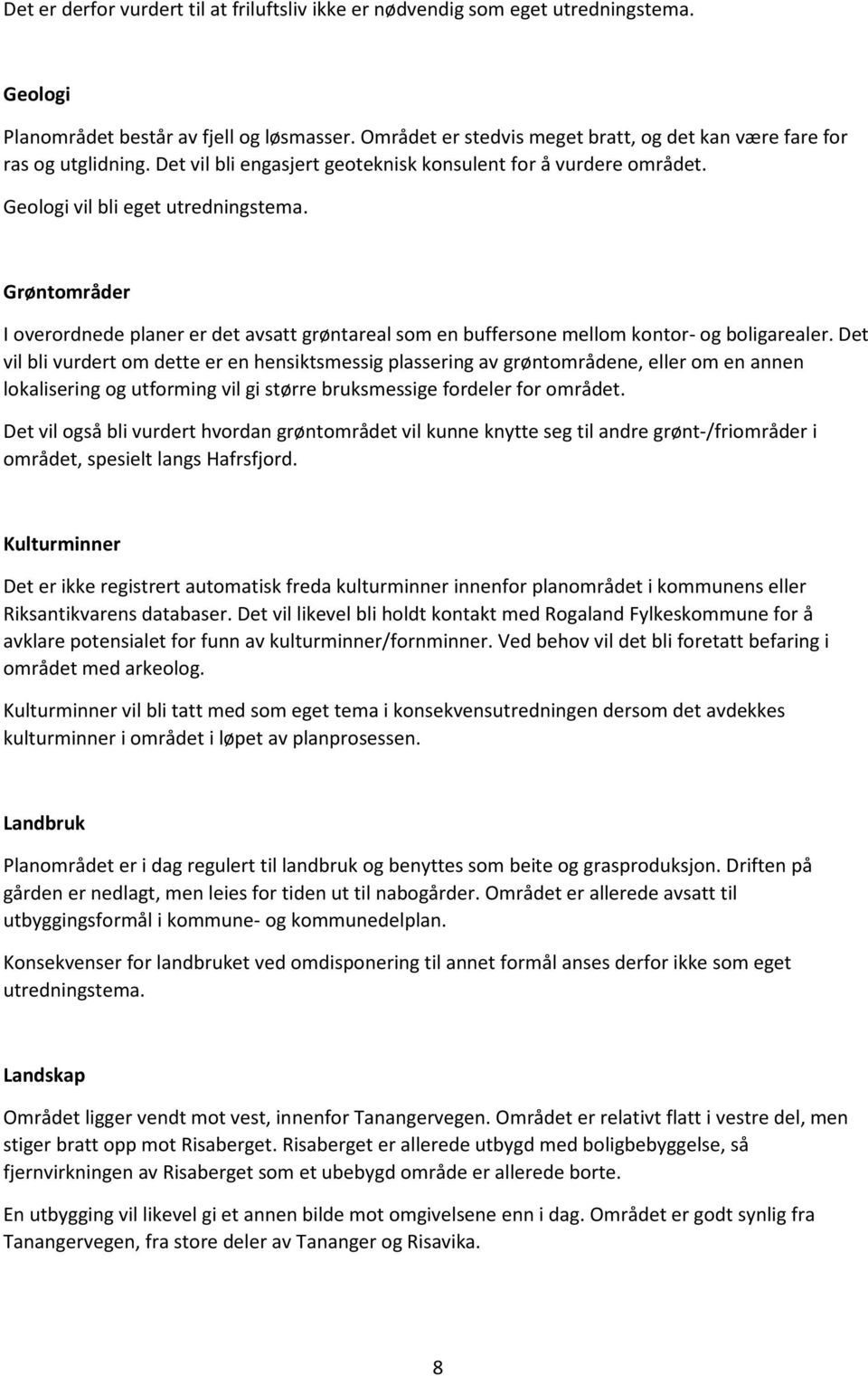 Grøntområder I overordnede planer er det avsatt grøntareal som en buffersone mellom kontor- og boligarealer.