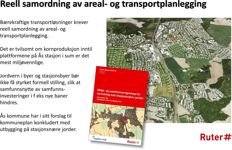 Det er tvilsomt om kornproduksjon inntil plattformene på Ås stasjon i sum er det mest miljøvennlige.