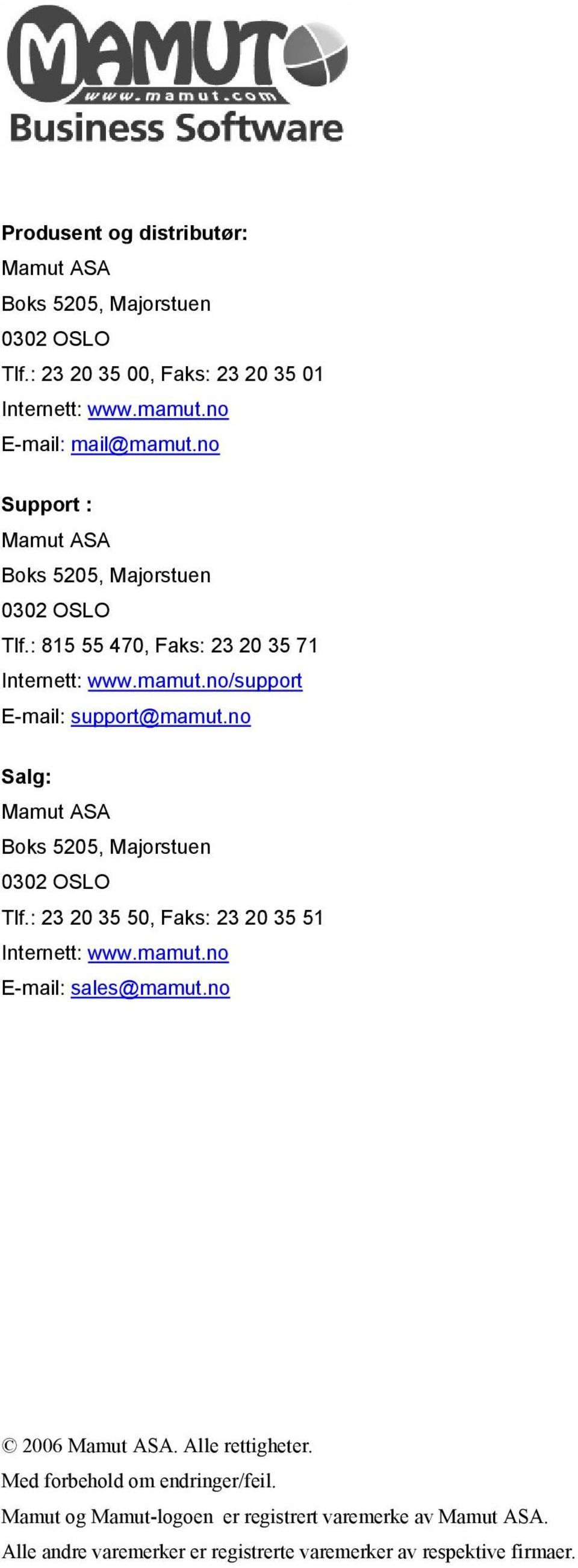 no Salg: Mamut ASA Boks 5205, Majorstuen 0302 OSLO Tlf.: 23 20 35 50, Faks: 23 20 35 51 Internett: www.mamut.no E-mail: sales@mamut.no 2006 Mamut ASA.