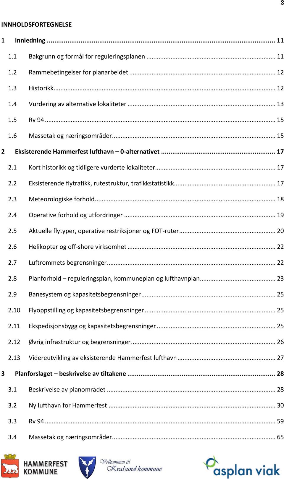 .. 17 2.3 Meteorologiske forhold... 18 2.4 Operative forhold og utfordringer... 19 2.5 Aktuelle flytyper, operative restriksjoner og FOT-ruter... 20 2.6 Helikopter og off-shore virksomhet... 22 2.