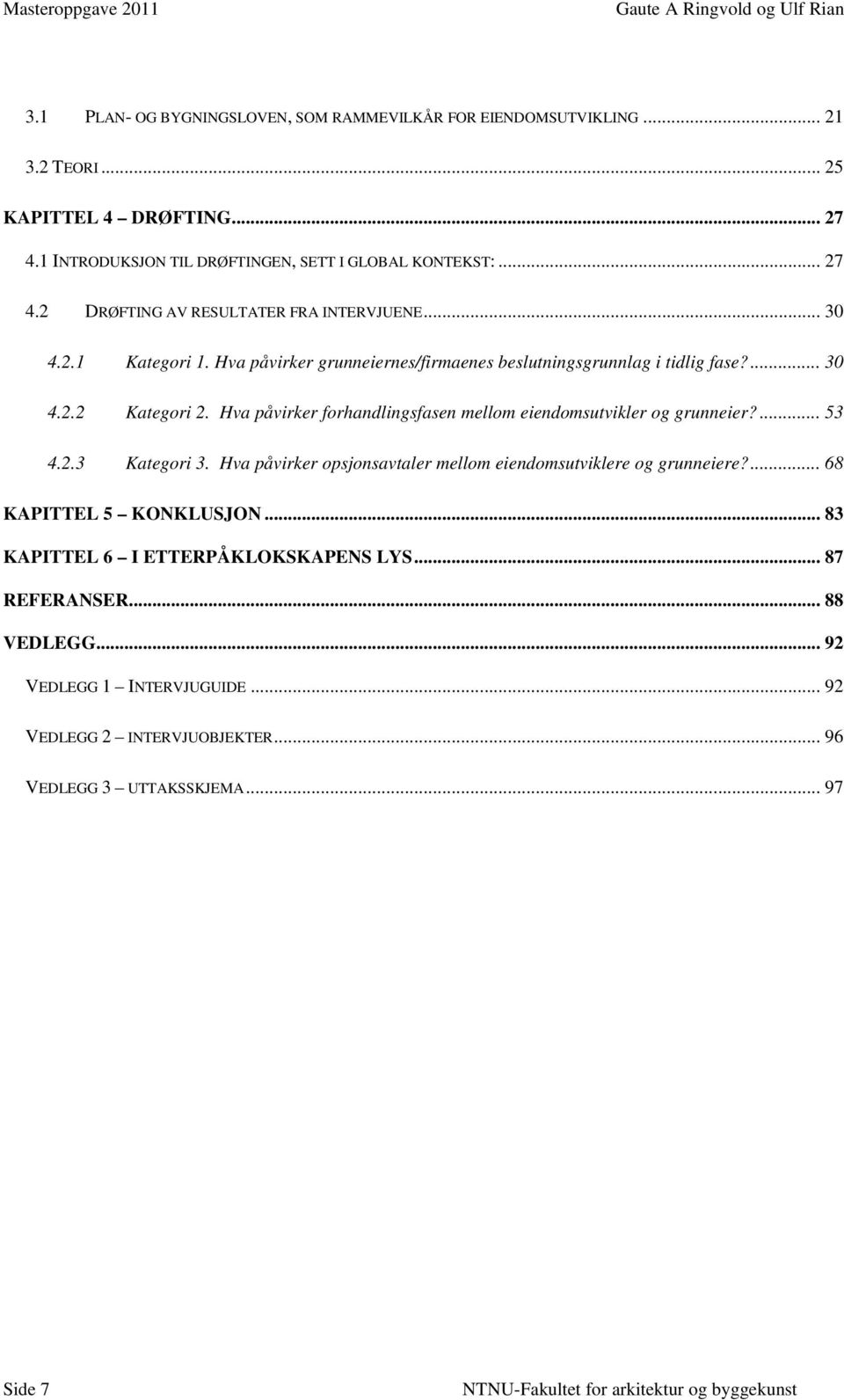 Hva påvirker forhandlingsfasen mellom eiendomsutvikler og grunneier?... 53 4.2.3 Kategori 3. Hva påvirker opsjonsavtaler mellom eiendomsutviklere og grunneiere?