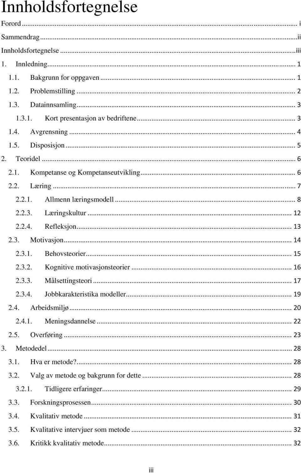 .. 13 2.3. Motivasjon... 14 2.3.1. Behovsteorier... 15 2.3.2. Kognitive motivasjonsteorier... 16 2.3.3. Målsettingsteori... 17 2.3.4. Jobbkarakteristika modeller... 19 2.4. Arbeidsmiljø... 20 2.4.1. Meningsdannelse.