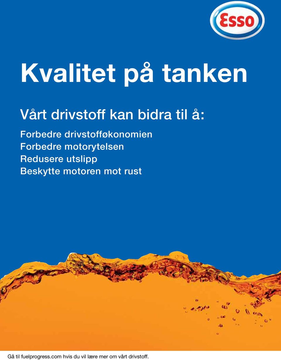 Redusere utslipp Beskytte motoren mot rust Gå til fuelprogress.