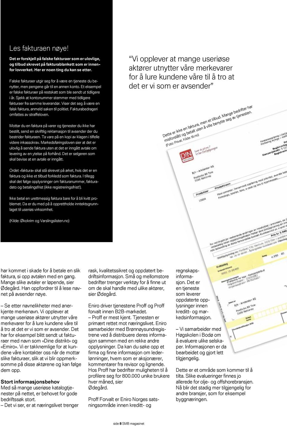 Sjekk at kontonummer stemmer med tidligere fakturaer fra samme leverandør. Viser det seg å være en falsk faktura, anmeld saken til politiet. Fakturabedrageri omfattes av straffeloven.