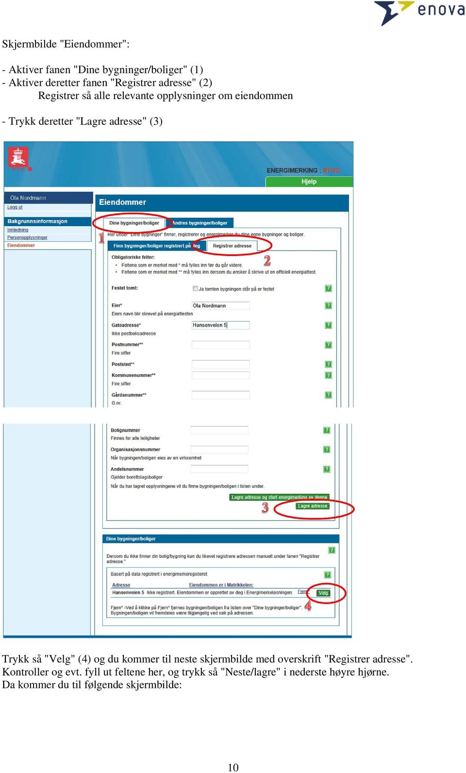 Trykk så "Velg" (4) og du kommer til neste skjermbilde med overskrift "Registrer adresse". Kontroller og evt.