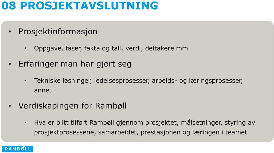 læringsprosesser, annet Verdiskapingen for Rambøll Hva er blitt tilført Rambøll gjennom