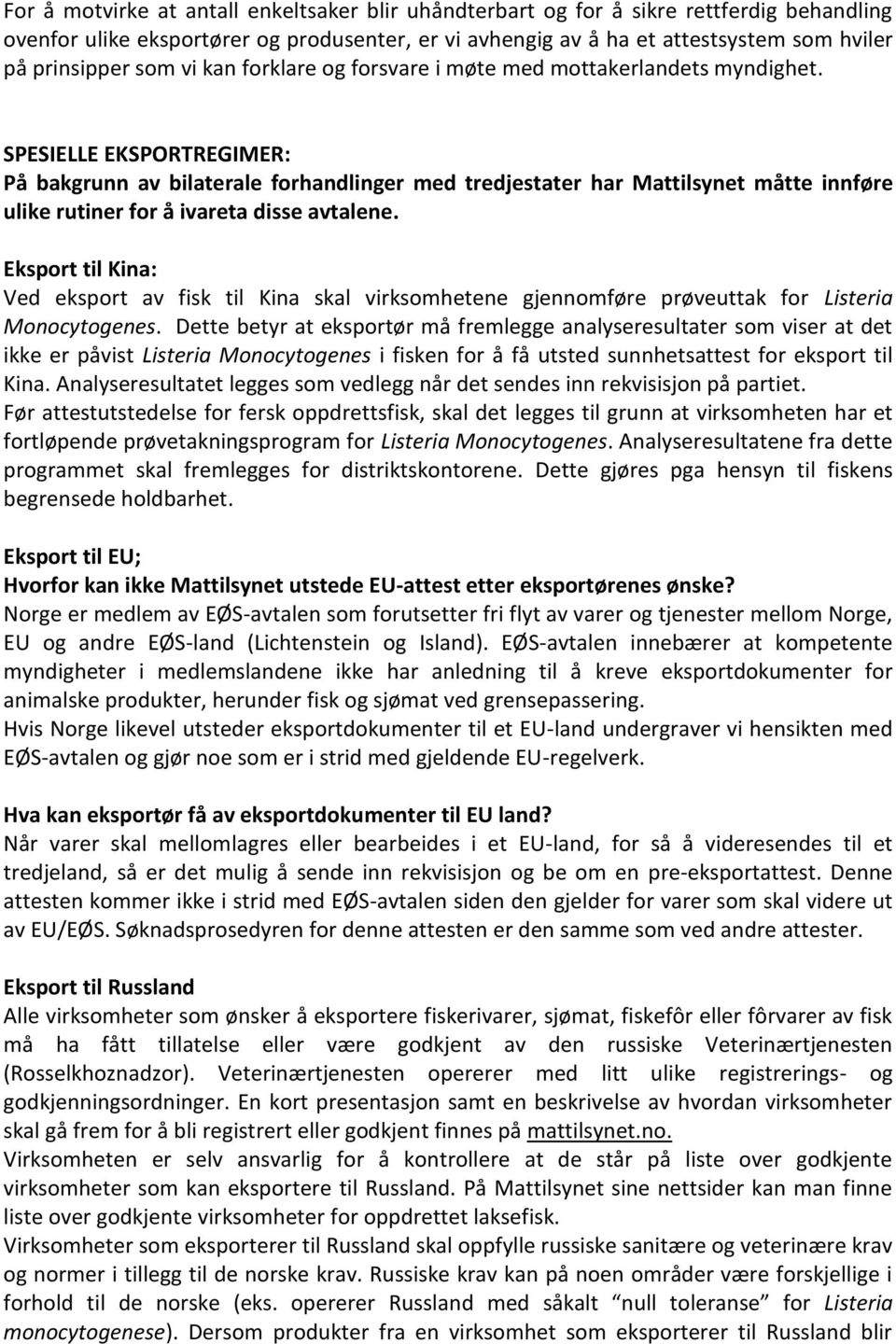 SPESIELLE EKSPORTREGIMER: På bakgrunn av bilaterale forhandlinger med tredjestater har Mattilsynet måtte innføre ulike rutiner for å ivareta disse avtalene.