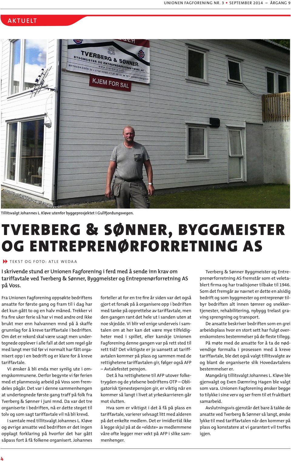 Byggmeister og Entreprenørforretning AS på Voss. Fra Unionen Fagforening oppsøkte bedriftens ansatte for første gang og fram til i dag har det kun gått to og en halv måned.