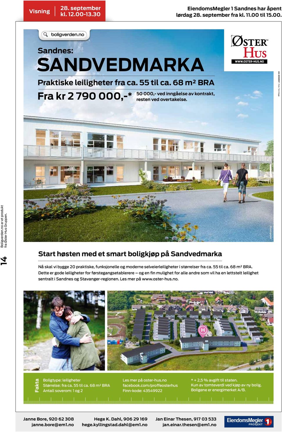 Dette er gode leiligheter for førstegangsetablerere og en fin mulighet for alle andre som vil ha en lettstelt leilighet sentralt i Sandnes og Stavanger-regionen. Les mer på www.oster-hus.no.