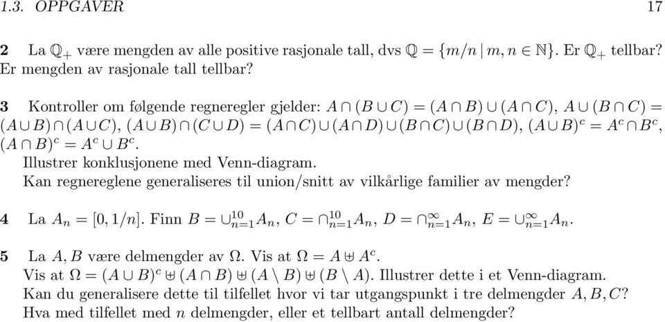 Illustrer konklusjonene med Venn-diagram. Kan regnereglene generaliseres til union/snitt av vilkårlige familier av mengder? 4 La A n = [0, 1/n].