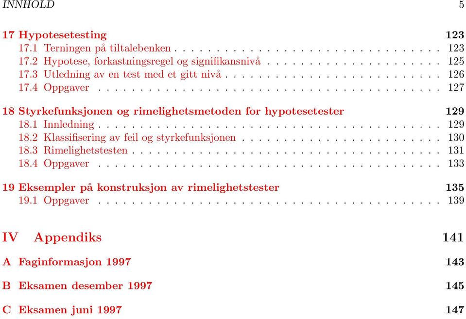 1 Innledning......................................... 129 18.2 Klassifisering av feil og styrkefunksjonen........................ 130 18.3 Rimelighetstesten..................................... 131 18.