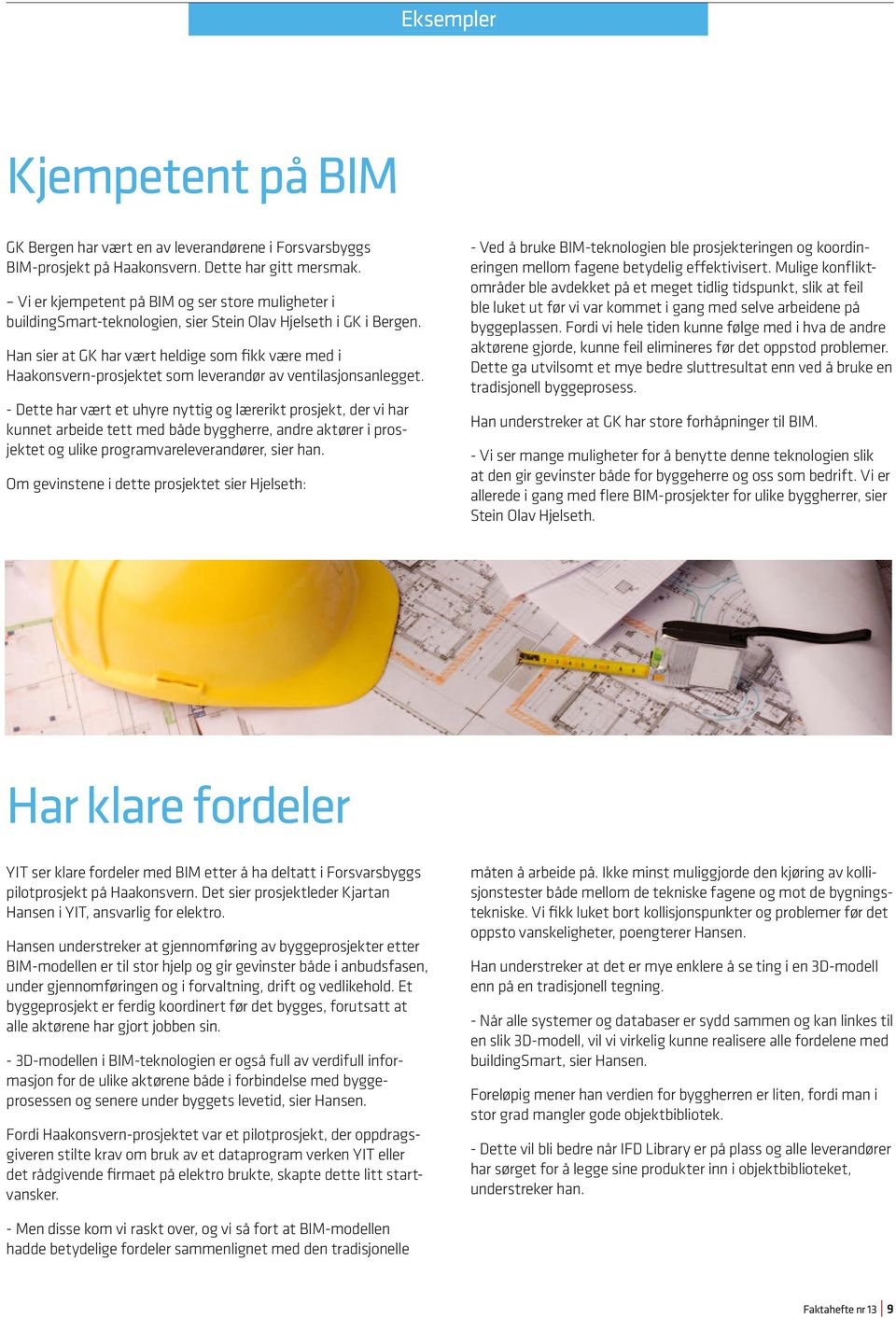 Han sier at GK har vært heldige som fikk være med i Haakonsvern-prosjektet som leverandør av ventilasjonsanlegget.