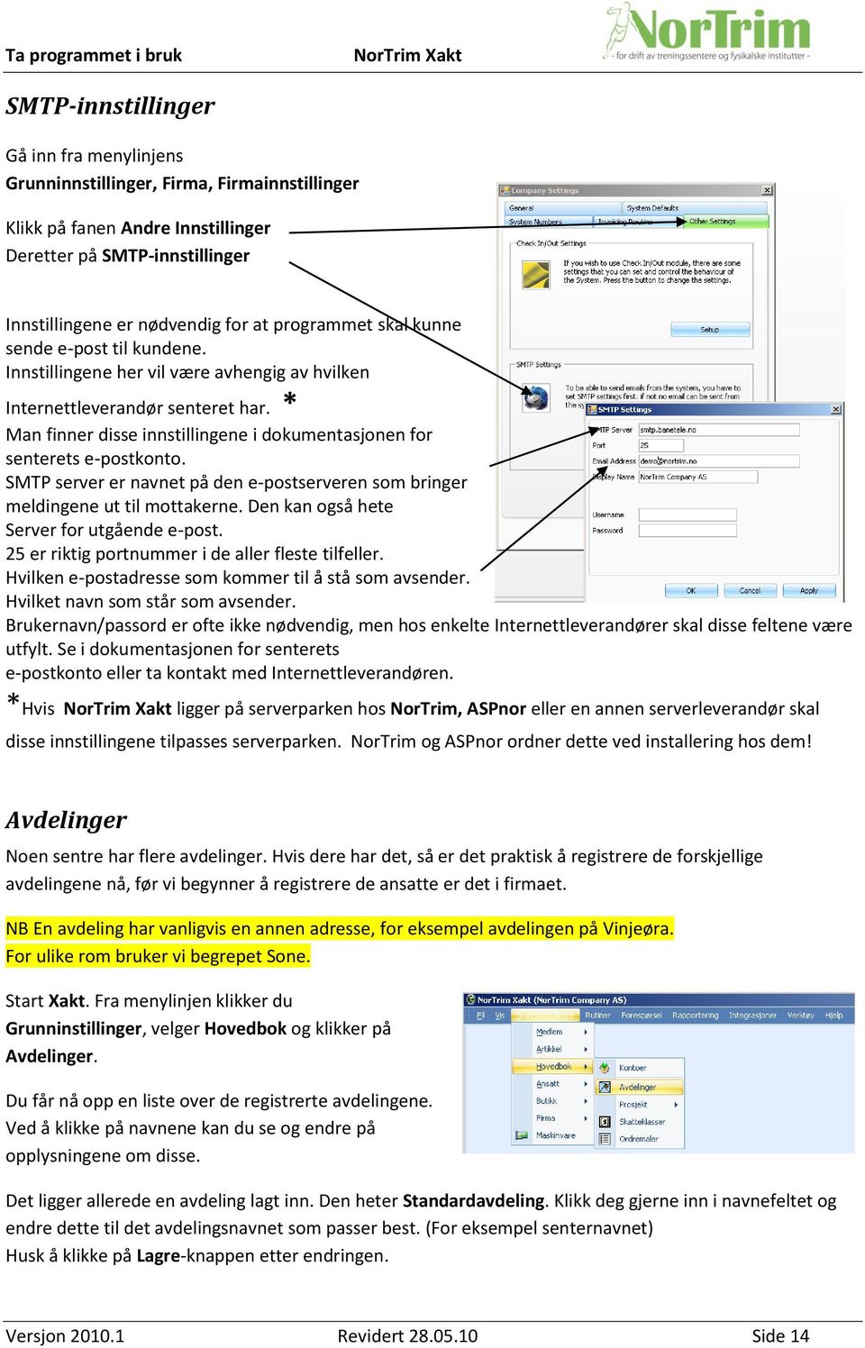 SMTP server er navnet på den e-postserveren som bringer meldingene ut til mottakerne. Den kan også hete Server for utgående e-post. 25 er riktig portnummer i de aller fleste tilfeller.