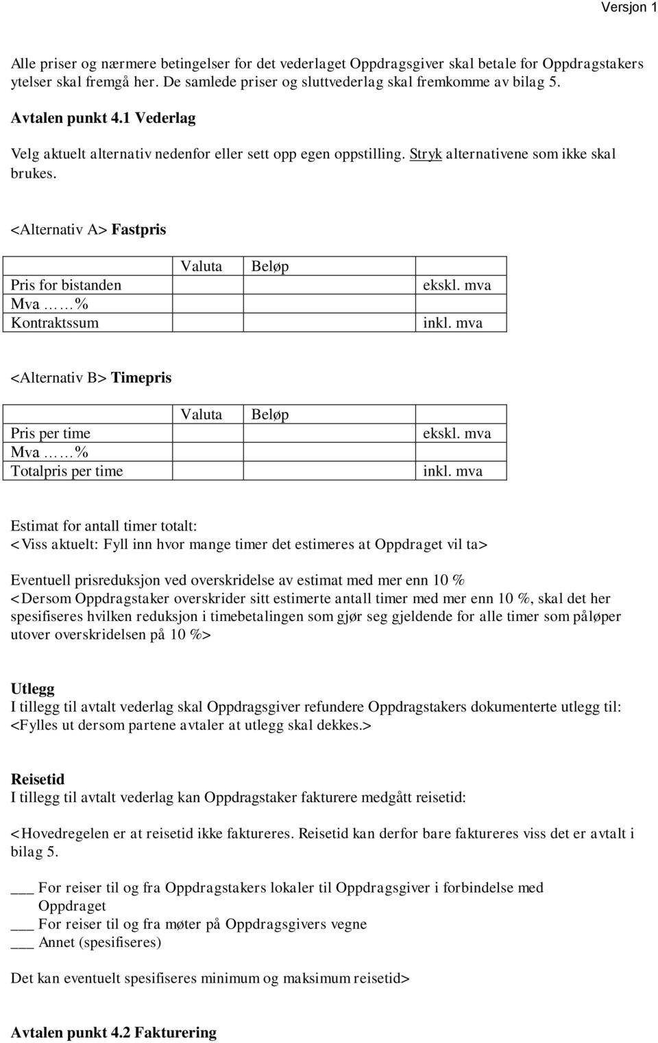 <Alternativ A> Fastpris Pris for bistanden Mva % Kontraktssum Valuta Beløp ekskl. mva inkl.