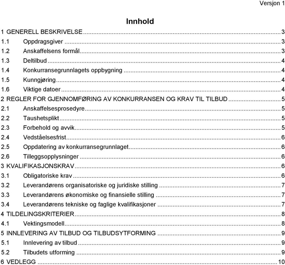 5 Oppdatering av konkurransegrunnlaget... 6 2.6 Tilleggsopplysninger... 6 3 KVALIFIKASJONSKRAV... 6 3.1 Obligatoriske krav... 6 3.2 Leverandørens organisatoriske og juridiske stilling... 7 3.