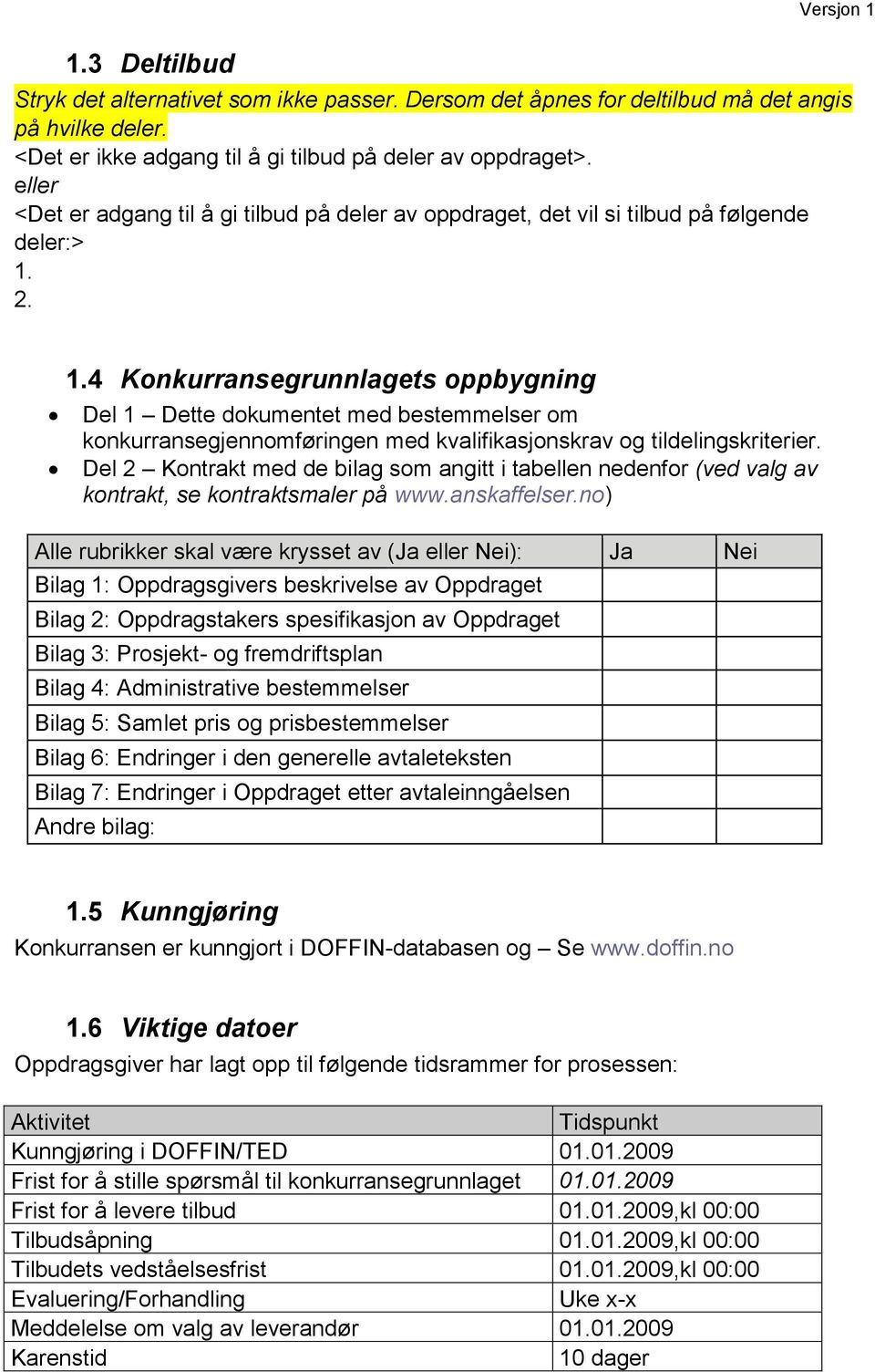 2. 1.4 Konkurransegrunnlagets oppbygning Del 1 Dette dokumentet med bestemmelser om konkurransegjennomføringen med kvalifikasjonskrav og tildelingskriterier.