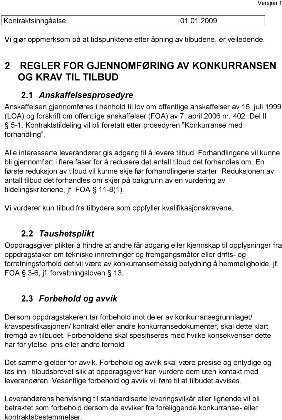 Del II 5-1. Kontraktstildeling vil bli foretatt etter prosedyren Konkurranse med forhandling. Alle interesserte leverandører gis adgang til å levere tilbud.