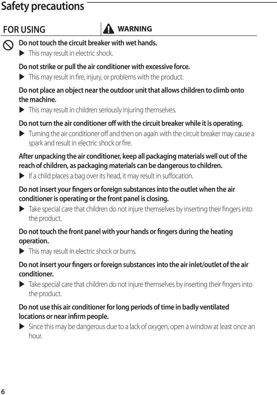 This may result in children seriously injuring themselves. Do not turn the air conditioner off with the circuit breaker while it is operating.