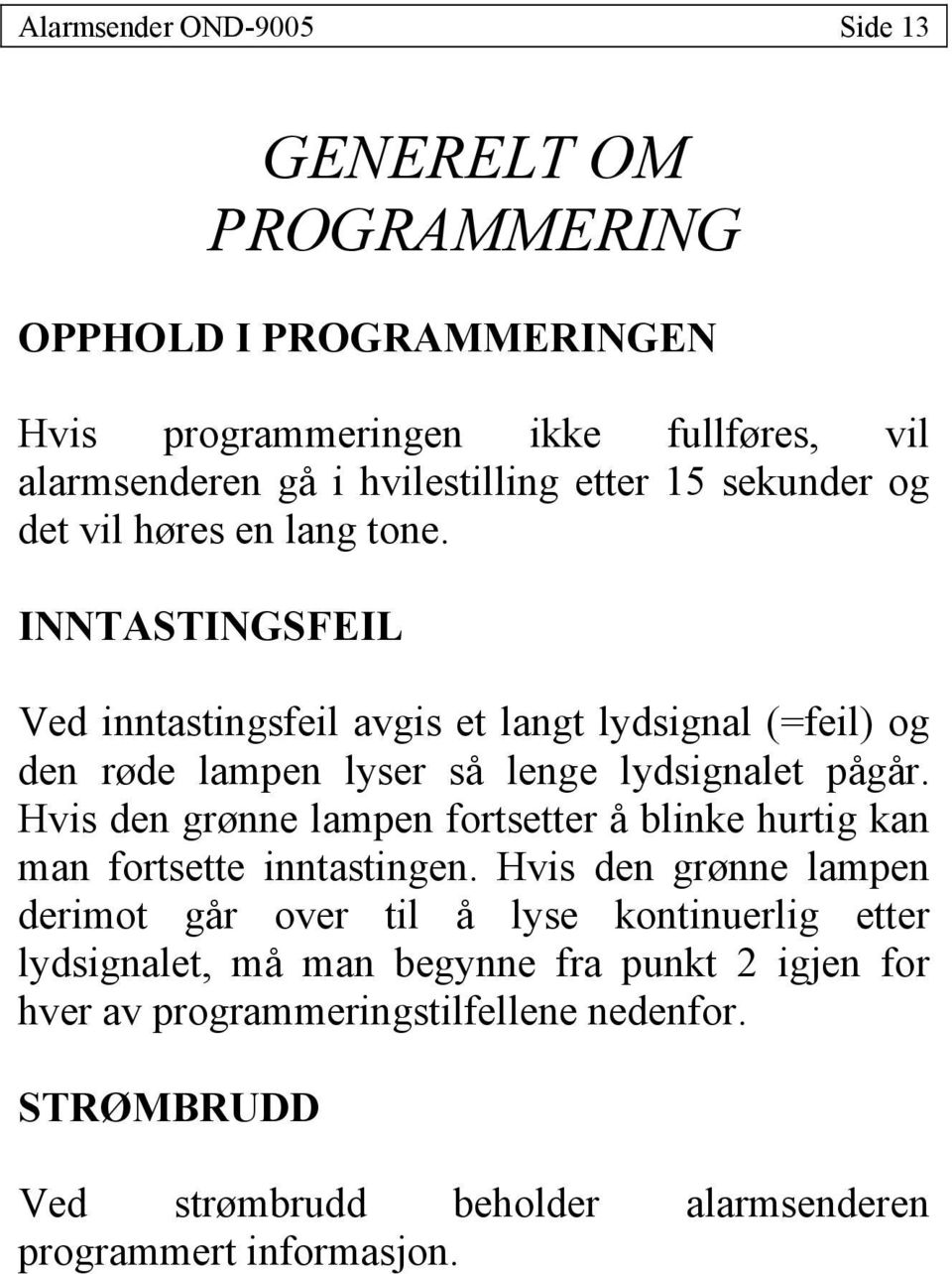 INNTASTINGSFEIL Ved inntastingsfeil avgis et langt lydsignal (=feil) og den røde lampen lyser så lenge lydsignalet pågår.