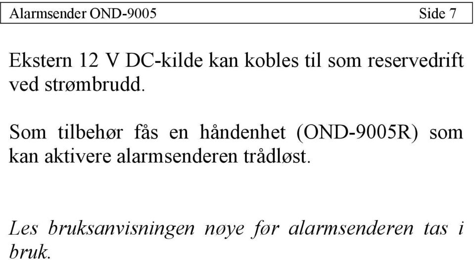 Som tilbehør fås en håndenhet (OND-9005R) som kan aktivere