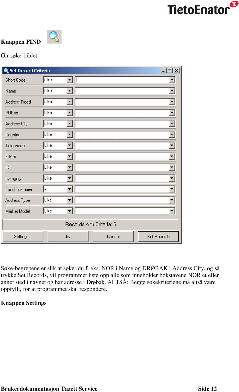 inneholder bokstavene NOR et eller annet sted i navnet og har adresse i Drøbak.