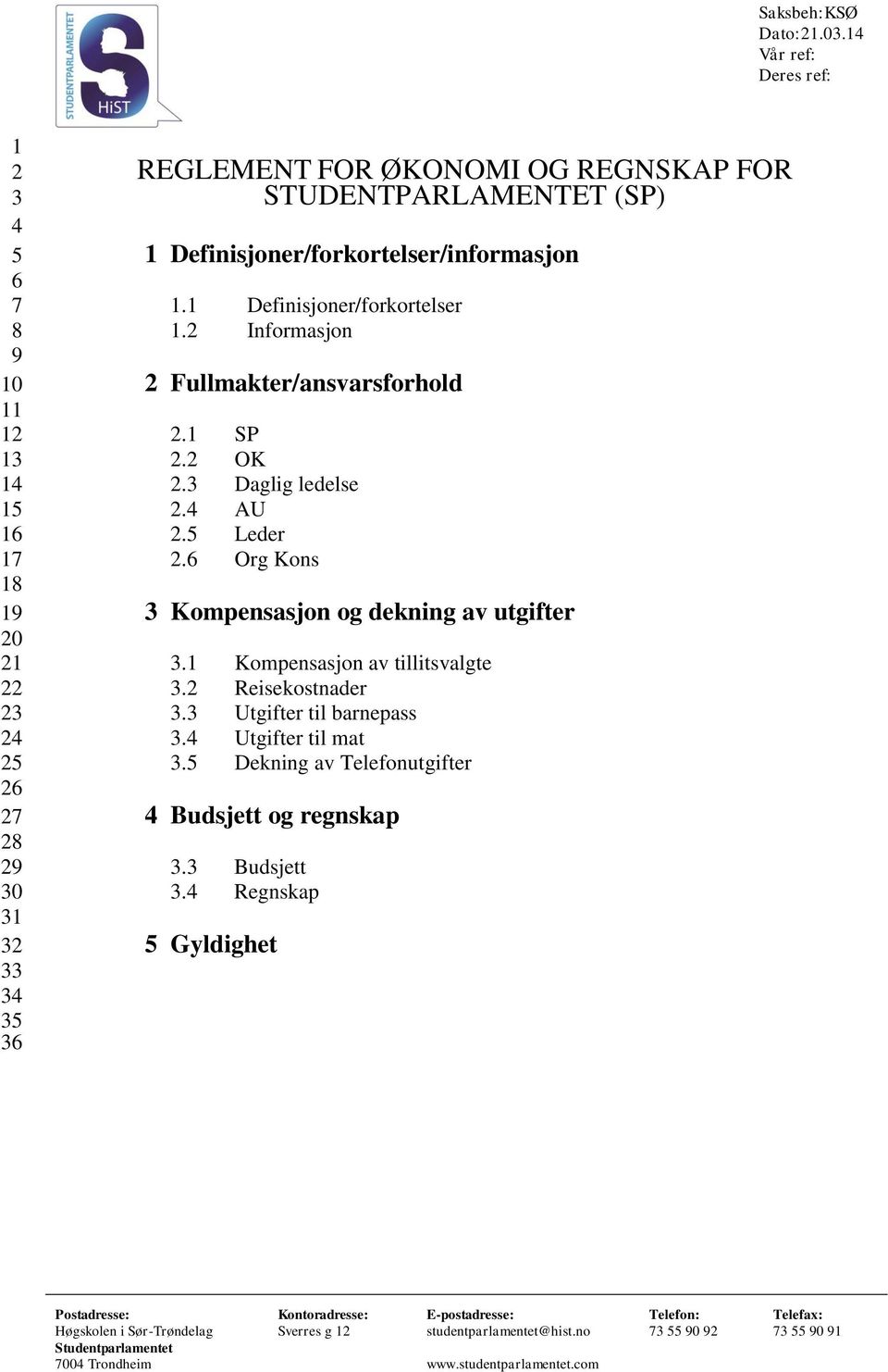 1 SP 2.2 OK 2.3 Daglig ledelse 2.4 AU 2.5 Leder 2.6 Org Kons 3 Kompensasjon og dekning av utgifter 3.1 Kompensasjon av tillitsvalgte 3.