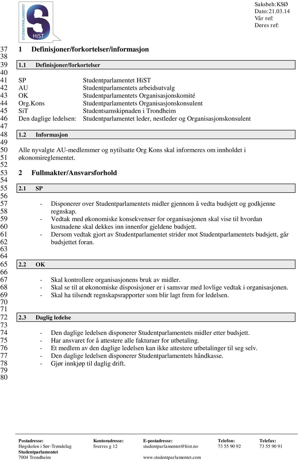 Kons s Organisasjonskonsulent SiT Studentsamskipnaden i Trondheim Den daglige ledelsen: leder, nestleder og Organisasjonskonsulent 1.