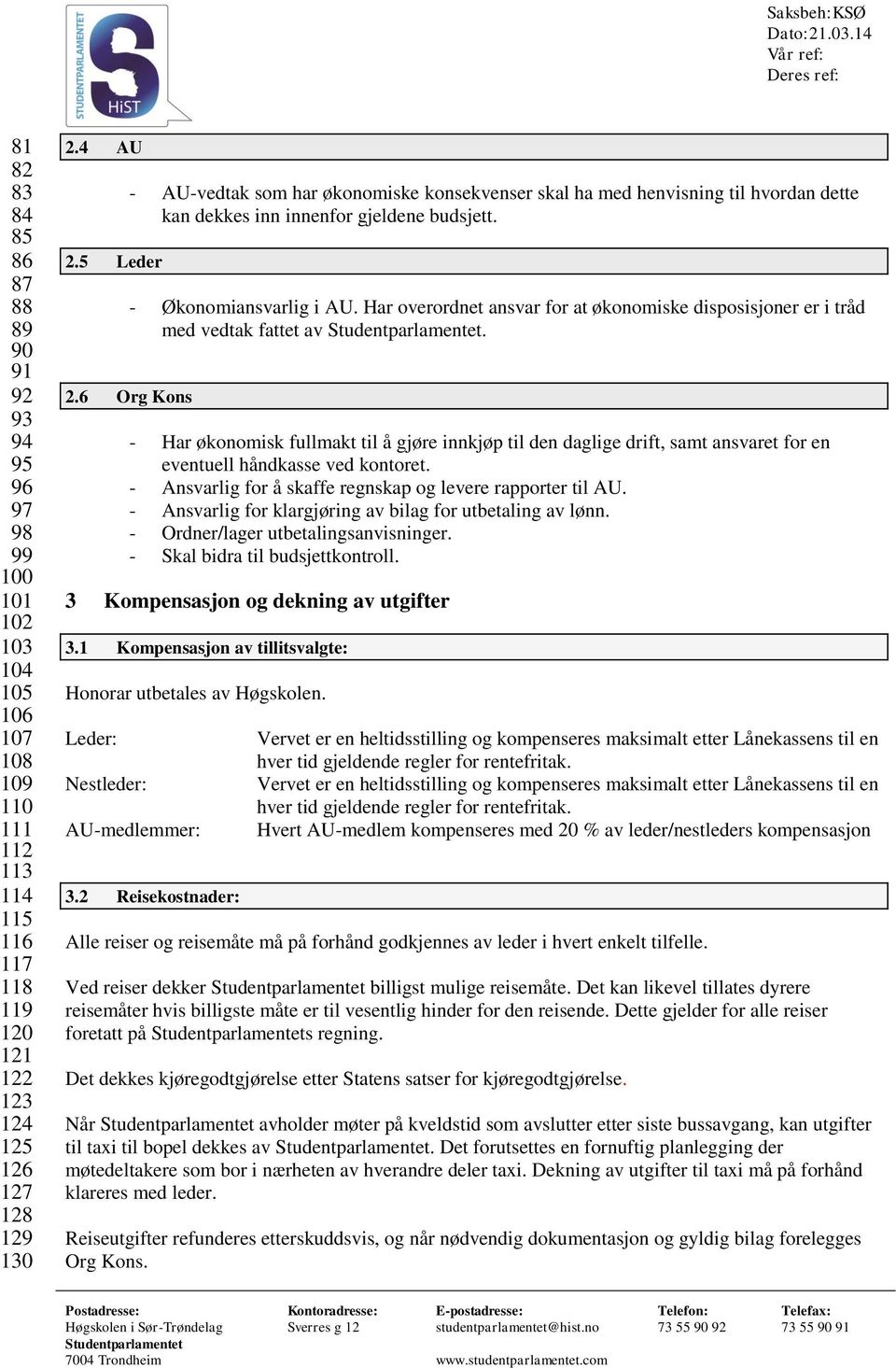 Har overordnet ansvar for at økonomiske disposisjoner er i tråd med vedtak fattet av. 2.