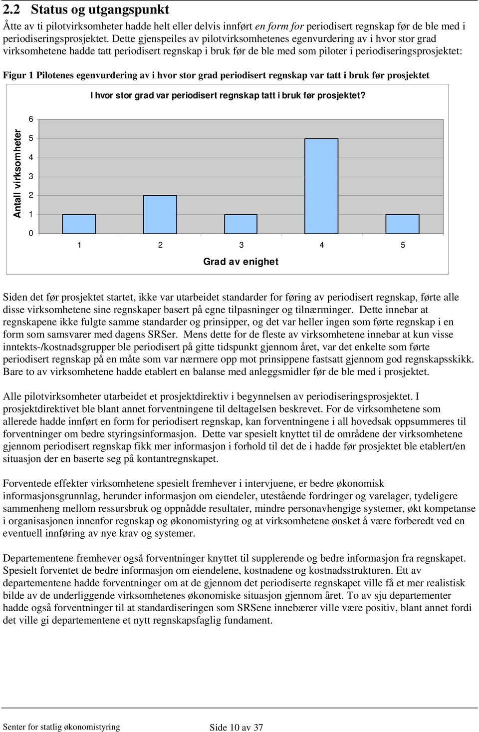 Pilotenes egenvurdering av i hvor stor grad periodisert regnskap var tatt i bruk før prosjektet I hvor stor grad var periodisert regnskap tatt i bruk før prosjektet?