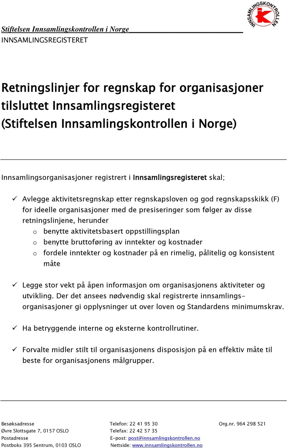 av disse retningslinjene, herunder o benytte aktivitetsbasert oppstillingsplan o benytte bruttoføring av inntekter og kostnader o fordele inntekter og kostnader på en rimelig, pålitelig og konsistent