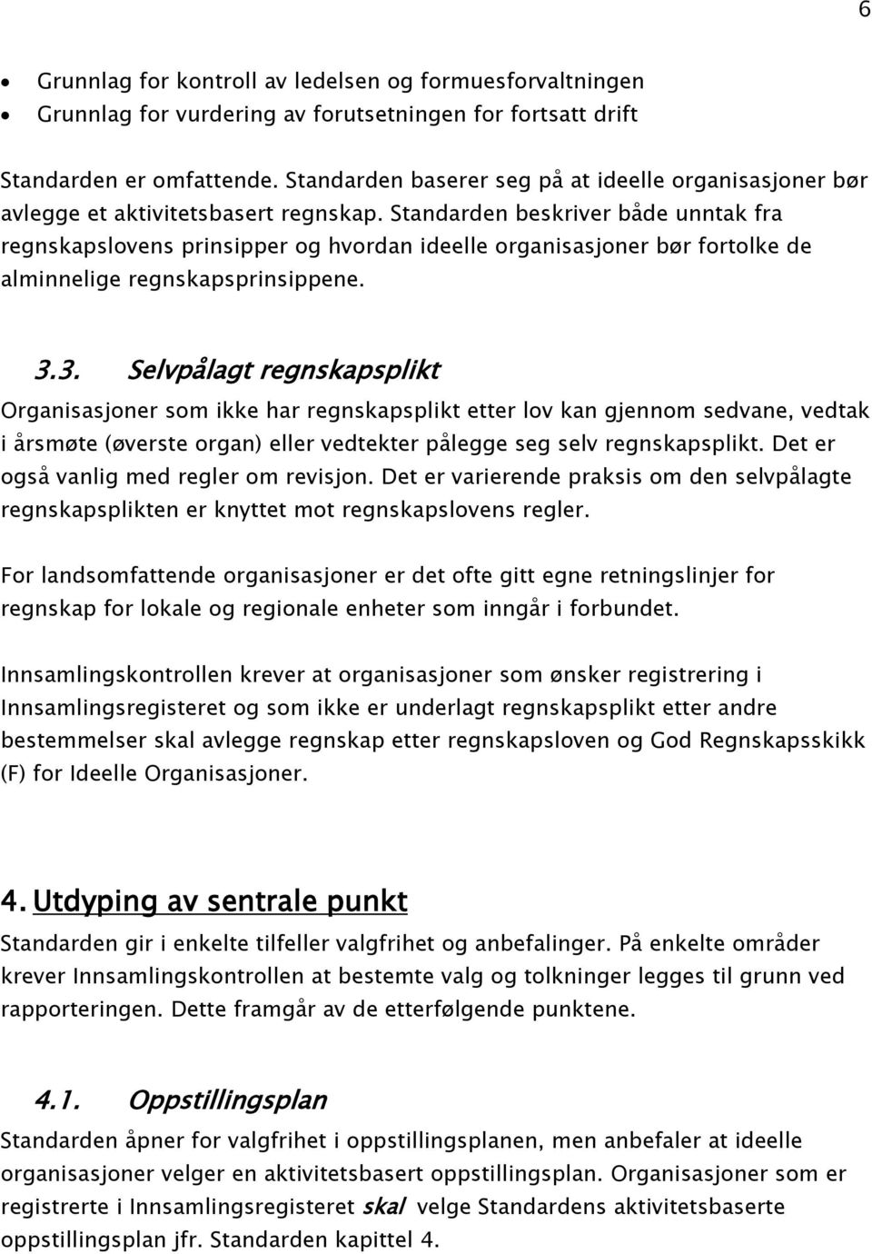 Standarden beskriver både unntak fra regnskapslovens prinsipper og hvordan ideelle organisasjoner bør fortolke de alminnelige regnskapsprinsippene. 3.