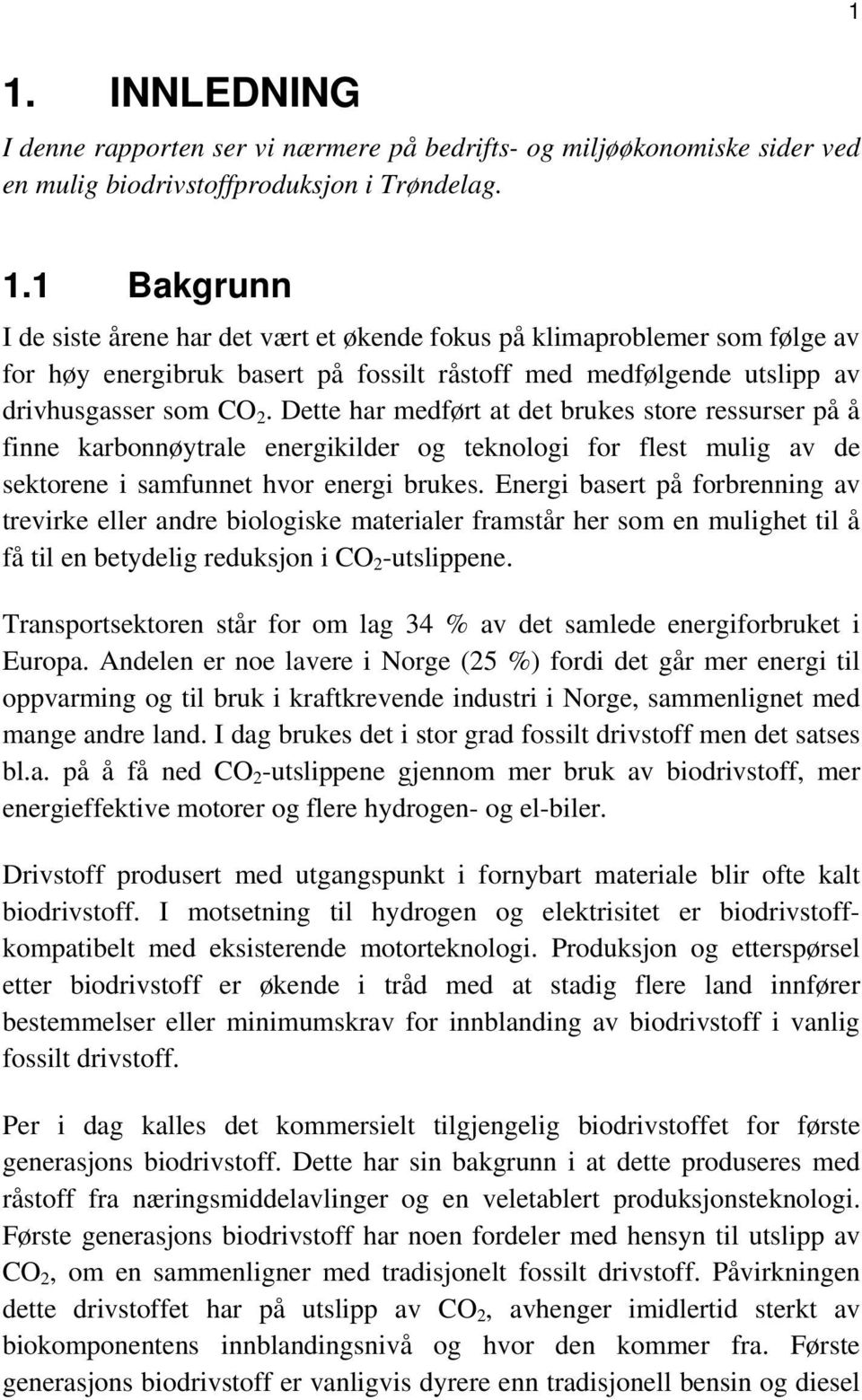 Energi basert på forbrenning av trevirke eller andre biologiske materialer framstår her som en mulighet til å få til en betydelig reduksjon i CO 2 -utslippene.