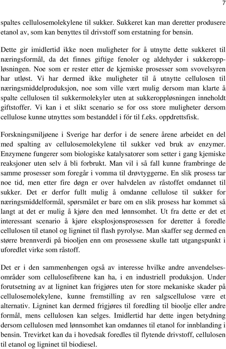 Noe som er rester etter de kjemiske prosesser som svovelsyren har utløst.