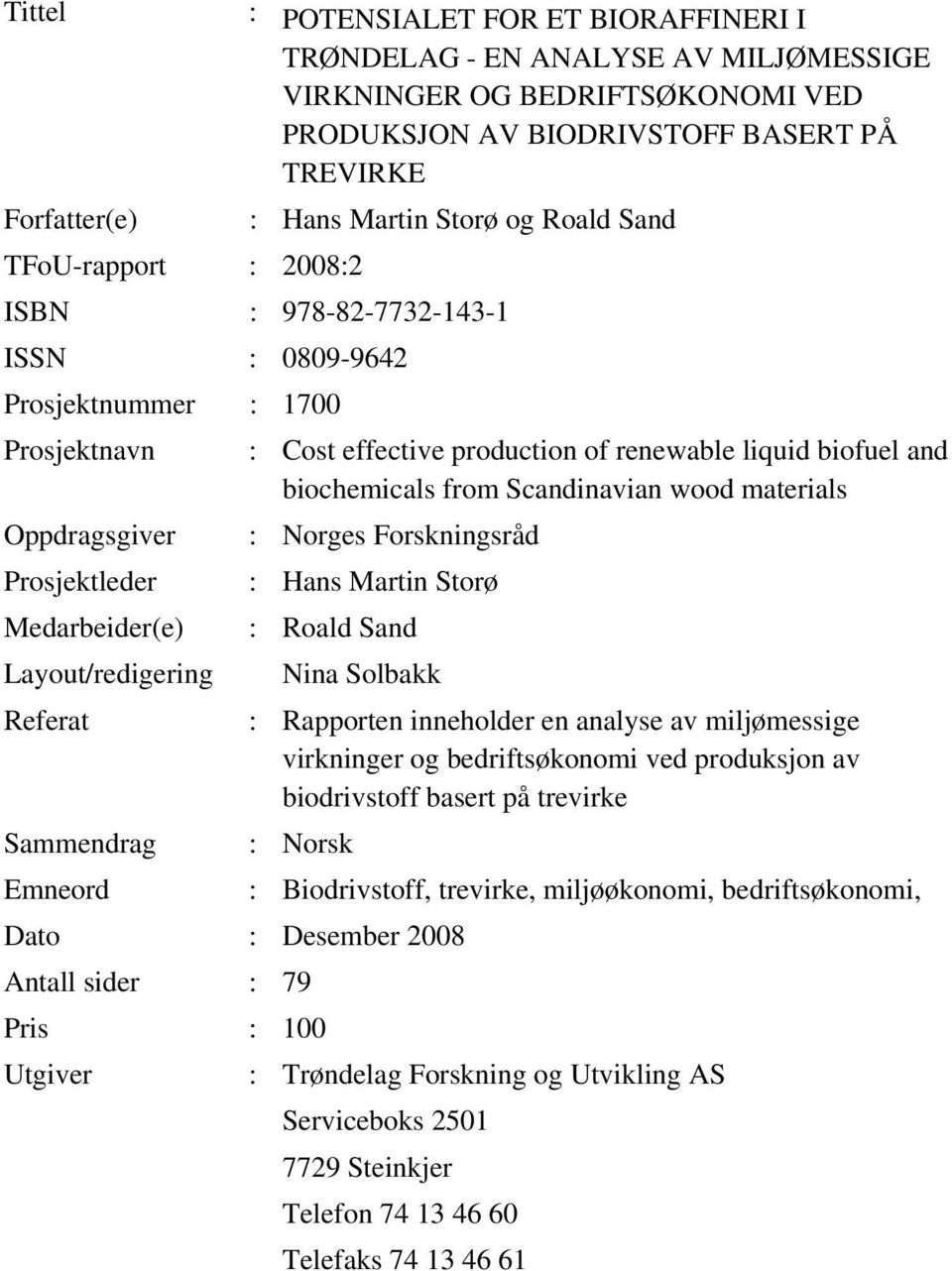 Scandinavian wood materials Oppdragsgiver : Norges Forskningsråd Prosjektleder : Hans Martin Storø Medarbeider(e) : Roald Sand Layout/redigering Nina Solbakk Referat : Rapporten inneholder en analyse