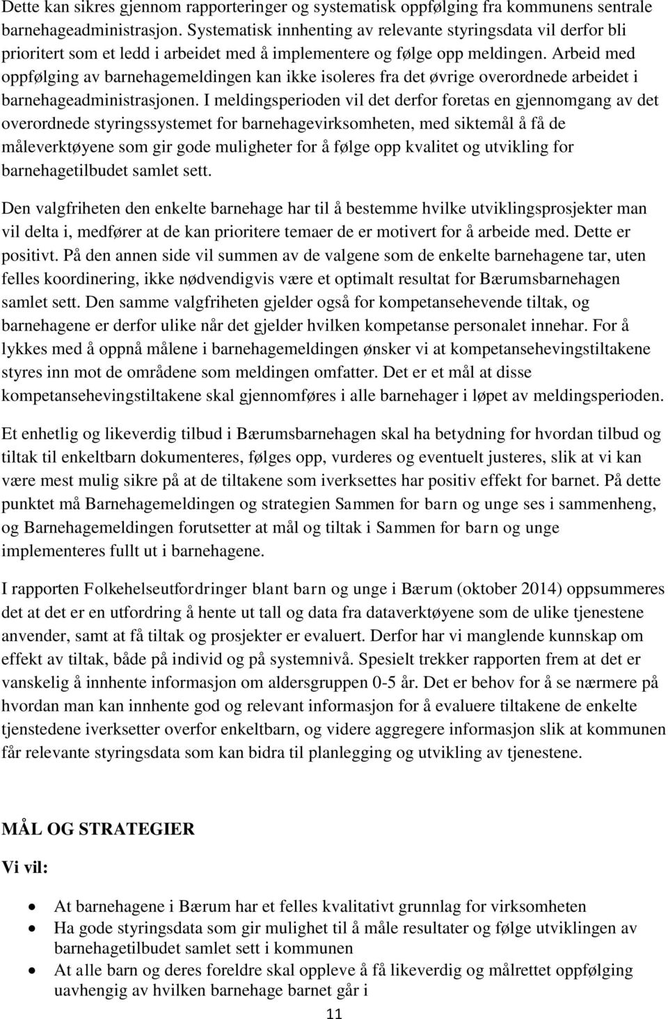 Arbeid med oppfølging av barnehagemeldingen kan ikke isoleres fra det øvrige overordnede arbeidet i barnehageadministrasjonen.