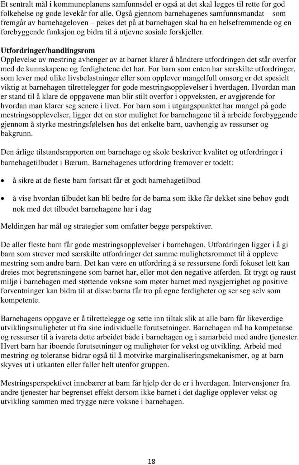 Utfordringer/handlingsrom Opplevelse av mestring avhenger av at barnet klarer å håndtere utfordringen det står overfor med de kunnskapene og ferdighetene det har.