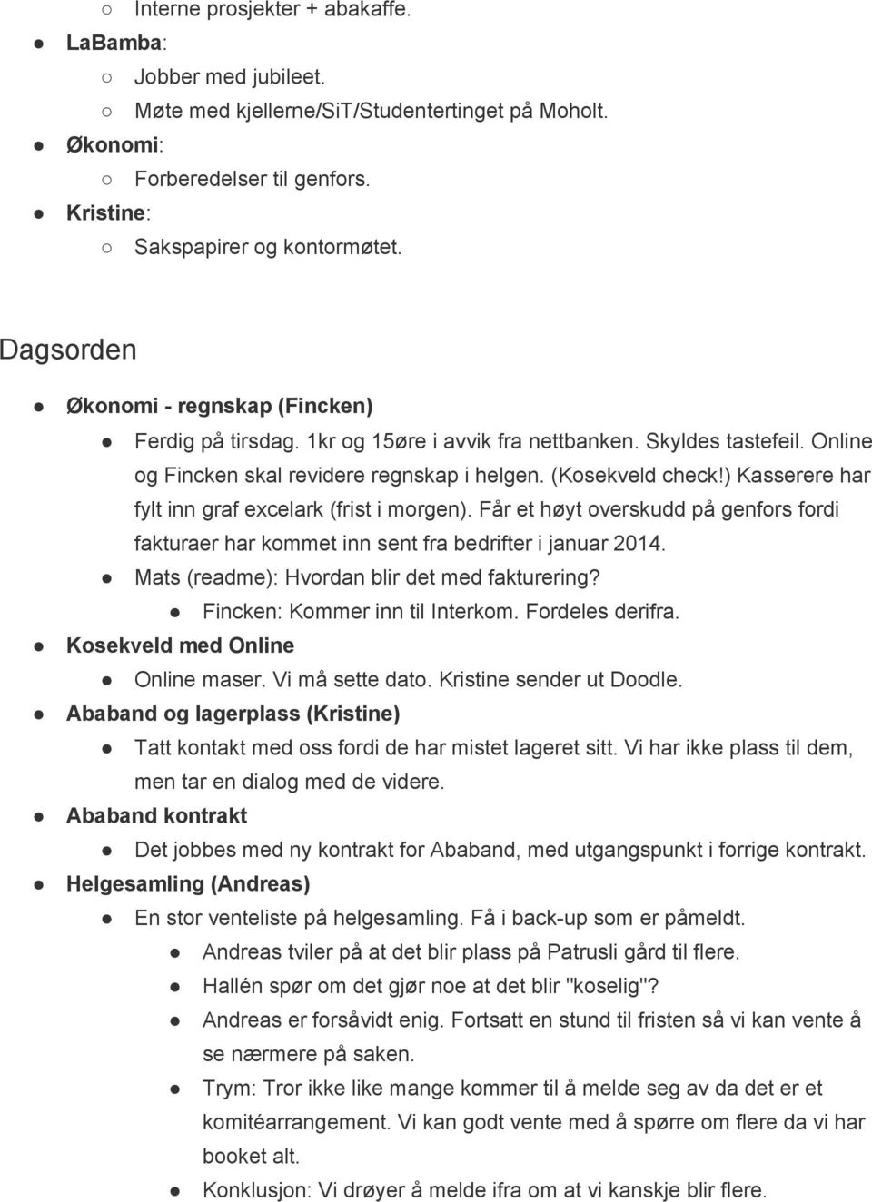 ) Kasserere har fylt inn graf excelark (frist i morgen). Får et høyt overskudd på genfors fordi fakturaer har kommet inn sent fra bedrifter i januar 2014.