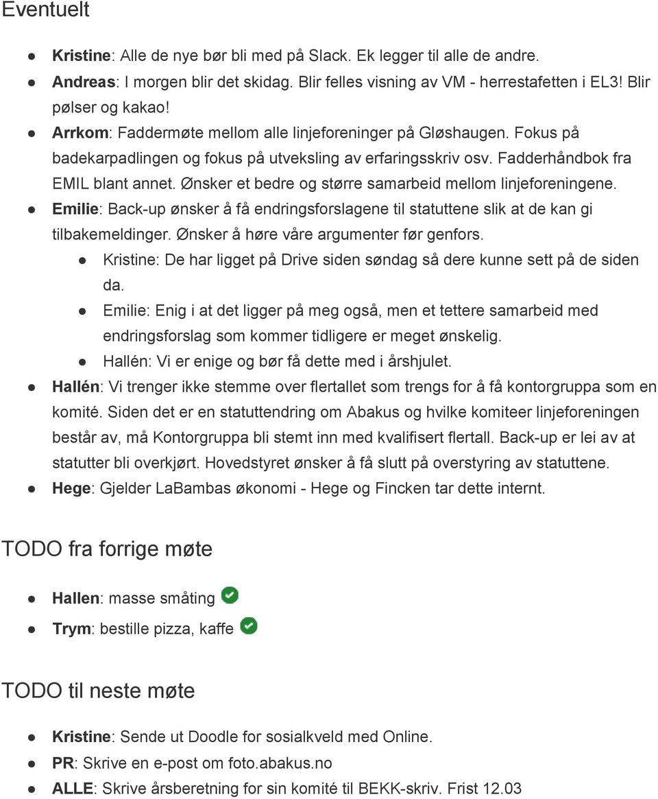 Ønsker et bedre og større samarbeid mellom linjeforeningene. Emilie : Back up ønsker å få endringsforslagene til statuttene slik at de kan gi tilbakemeldinger.