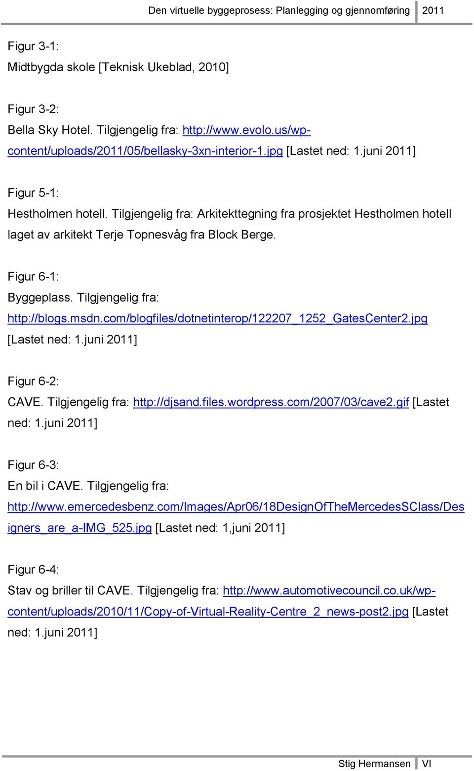 Tilgjengelig fra: http://blogs.msdn.com/blogfiles/dotnetinterop/122207_1252_gatescenter2.jpg [Lastet ned: 1.juni 2011] Figur 6-2: CAVE. Tilgjengelig fra: http://djsand.files.wordpress.